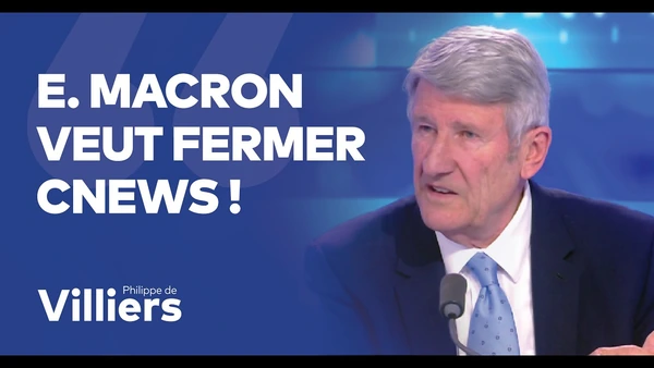 Philippe de Villiers : "Emmanuel Macron veut fermer CNews !"