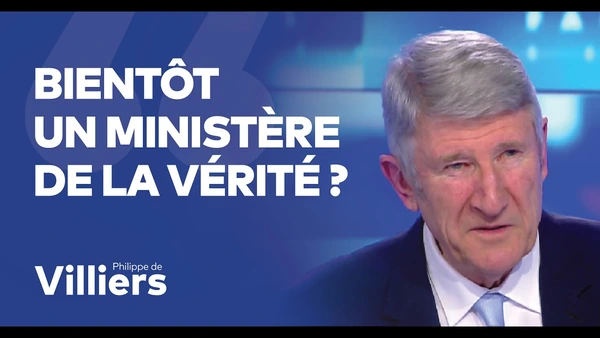 Philippe de Villiers : "Vers un ministère de la Vérité ?"