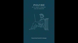 Polybe ou la Grèce conquise par les Romains