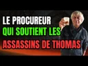 Pourquoi ce procureur aide les assassins de Thomas ? Pourquoi ce procureur aide les assassins de Thomas ?
