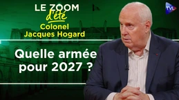 Quelle armée pour 2027 ? Zoom d'été - Colonel Jacques Hogard - TVL
