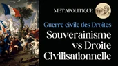 Souverainisme vs Droite Civilisationnelle: la Guerre Civile des Droites