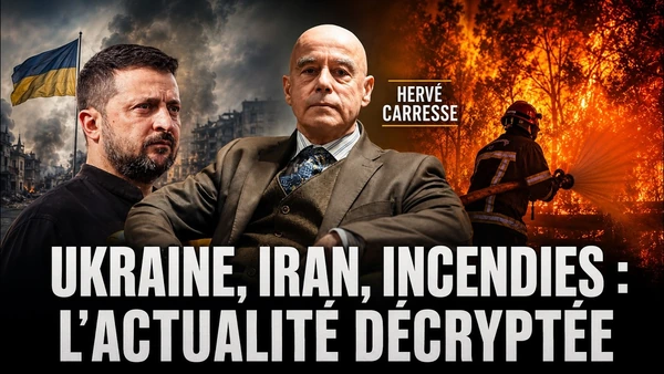 UKRAINE, IRAN, INCENDIES EN FRANCE : L'ACTUALITÉ DÉCRYPTÉE PAR HERVÉ CARRESSE