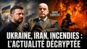 UKRAINE, IRAN, INCENDIES EN FRANCE : L'ACTUALITÉ DÉCRYPTÉE PAR HERVÉ CARRESSE