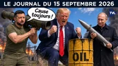Ukraine : Trump et l’autre guerre du pétrole - JT du mardi 15 septembre 2026 Ukraine : Trump et l’autre guerre du pétrole - JT du mardi 15 septembre 2026
