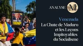Venezuela : La Chute de Maduro et les Leçons Impitoyables du Socialisme