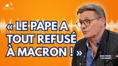 Venue du pape en France : c’est tendu entre Macron et le Vatican - Jean-Pierre Colombiès
