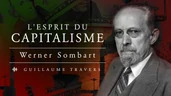 Werner Sombart et l'esprit du capitalisme (entretien avec Guillaume Travers)