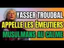 Yasser Troudbal appelle au calme les émeutiers Yasser Troudbal appelle au calme les émeutiers